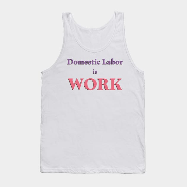 Domestic Labor is Work Tank Top by Liberating Motherhood